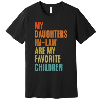 My Daughters InLaw Are My Favorite Children Funny Fathers Premium T-Shirt