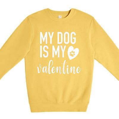 My Dog Is My Valentine Paw Heart Pet Owner Gift Premium Crewneck Sweatshirt