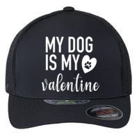 My Dog Is My Valentine Paw Heart Pet Owner Gift Flexfit Unipanel Trucker Cap