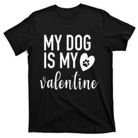 My Dog Is My Valentine Paw Heart Pet Owner Gift T-Shirt