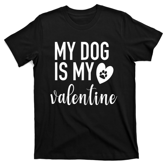 My Dog Is My Valentine Paw Heart Pet Owner Gift T-Shirt