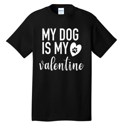 My Dog Is My Valentine Paw Heart Pet Owner Gift Tall T-Shirt