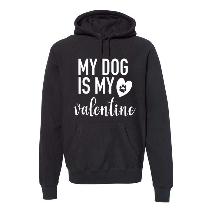 My Dog Is My Valentine Paw Heart Pet Owner Gift Premium Hoodie