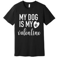 My Dog Is My Valentine Paw Heart Pet Owner Gift Premium T-Shirt