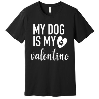 My Dog Is My Valentine Paw Heart Pet Owner Gift Premium T-Shirt