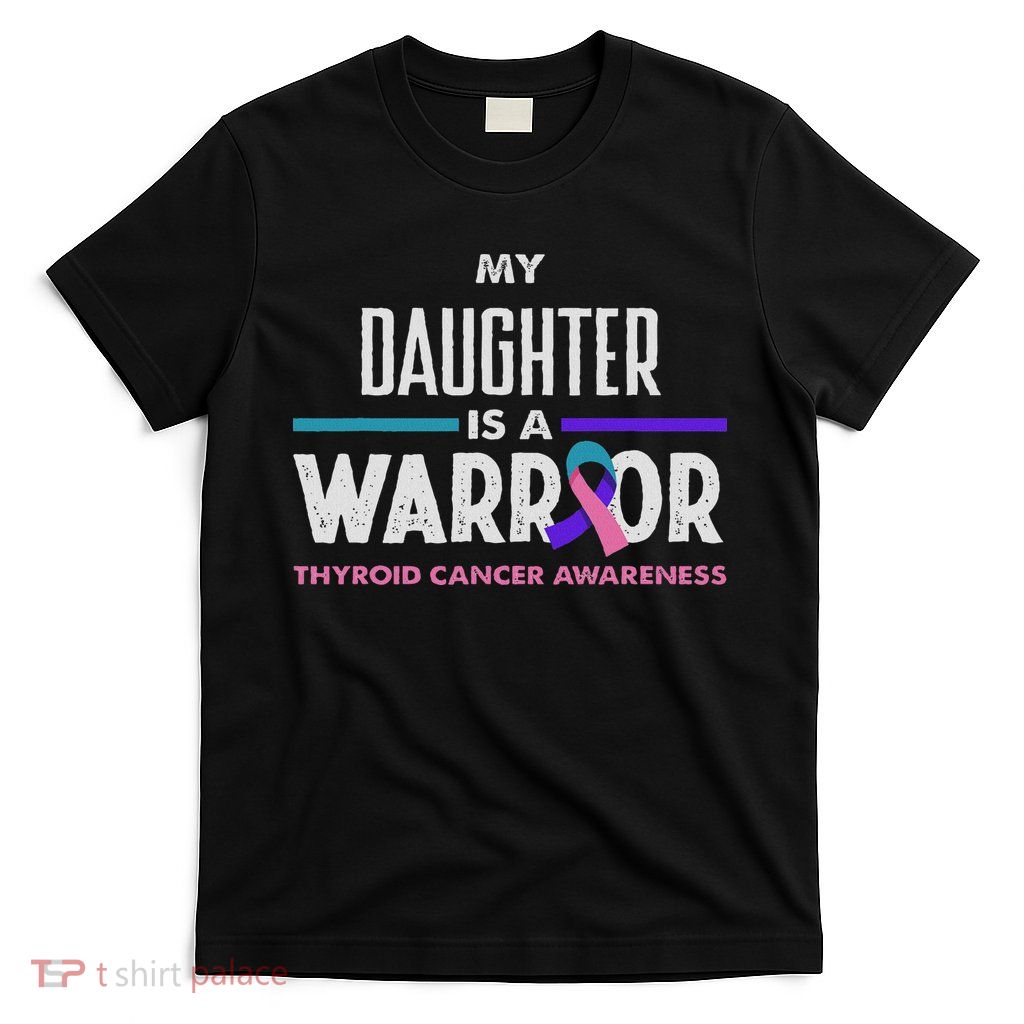 My Daughter Is A Warrior Thyroid Cancer Awareness T-Shirt
