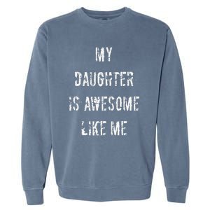 My Daughter Is Awesome Like Me Garment-Dyed Sweatshirt