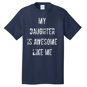 My Daughter Is Awesome Like Me Tall T-Shirt