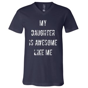 My Daughter Is Awesome Like Me V-Neck T-Shirt