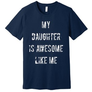 My Daughter Is Awesome Like Me Premium T-Shirt