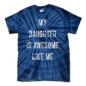 My Daughter Is Awesome Like Me Tie-Dye T-Shirt