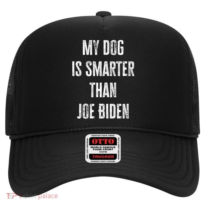 My Dog Is Smarter Than Joe Biden Funny Republican Dog Lover High Crown Mesh Back Trucker Hat