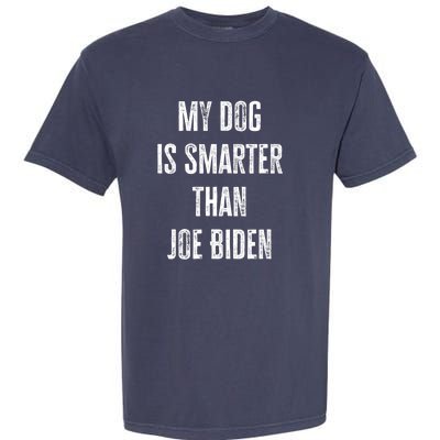 My Dog Is Smarter Than Joe Biden Funny Republican Dog Lover Garment-Dyed Heavyweight T-Shirt