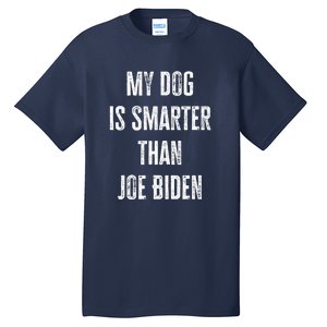 My Dog Is Smarter Than Joe Biden Funny Republican Dog Lover Tall T-Shirt