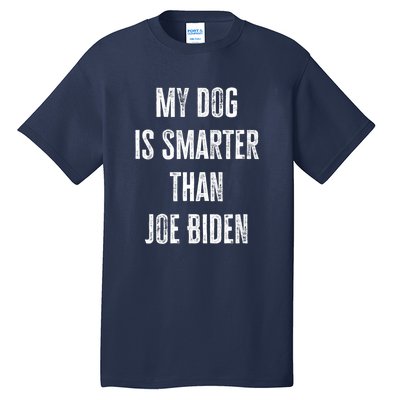 My Dog Is Smarter Than Joe Biden Funny Republican Dog Lover Tall T-Shirt