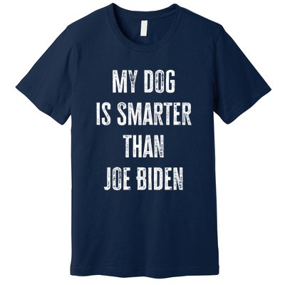 My Dog Is Smarter Than Joe Biden Funny Republican Dog Lover Premium T-Shirt