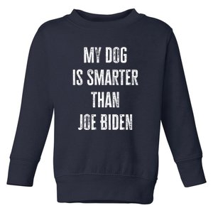 My Dog Is Smarter Than Joe Biden Funny Republican Dog Lover Toddler Sweatshirt