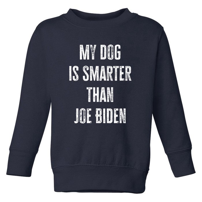 My Dog Is Smarter Than Joe Biden Funny Republican Dog Lover Toddler Sweatshirt