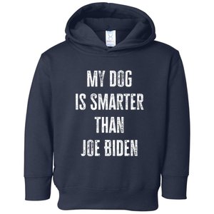 My Dog Is Smarter Than Joe Biden Funny Republican Dog Lover Toddler Hoodie