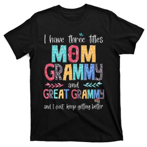 Mother's Day I Have Three Titles Mom Grammy And Great Grammy T-Shirt