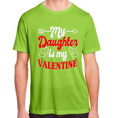 My Daughter Is My Valentine Mother Father Valentines Day Adult ChromaSoft Performance T-Shirt