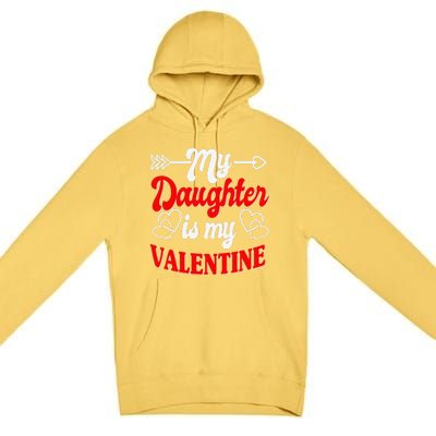 My Daughter Is My Valentine Mother Father Valentines Day Premium Pullover Hoodie