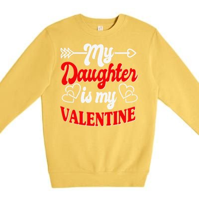 My Daughter Is My Valentine Mother Father Valentines Day Premium Crewneck Sweatshirt