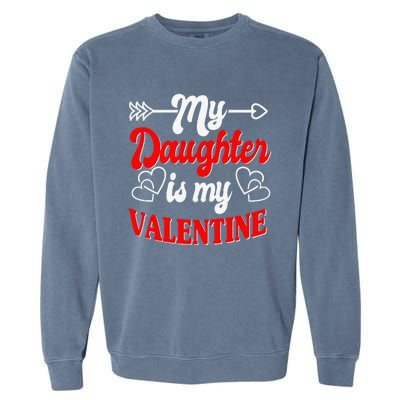 My Daughter Is My Valentine Mother Father Valentines Day Garment-Dyed Sweatshirt