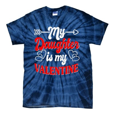 My Daughter Is My Valentine Mother Father Valentines Day Tie-Dye T-Shirt