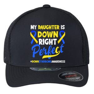 My Daughter Is Down Right Perfect Down Syndrome Awareness Flexfit Unipanel Trucker Cap