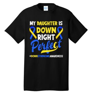 My Daughter Is Down Right Perfect Down Syndrome Awareness Tall T-Shirt