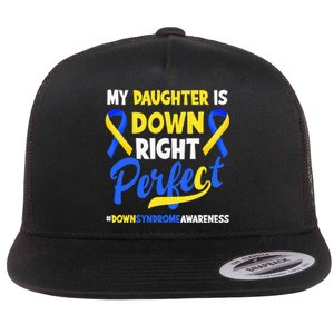 My Daughter Is Down Right Perfect Down Syndrome Awareness Flat Bill Trucker Hat