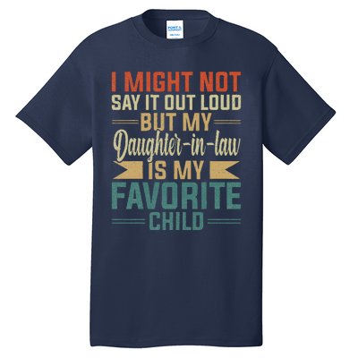 My Daughterinlaw Is My Favorite Child Funny Fathers Day Tall T-Shirt