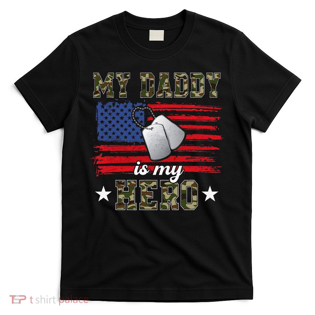 My Daddy Is My Hero Military Dad American Flag Army Proud Ar T-Shirt