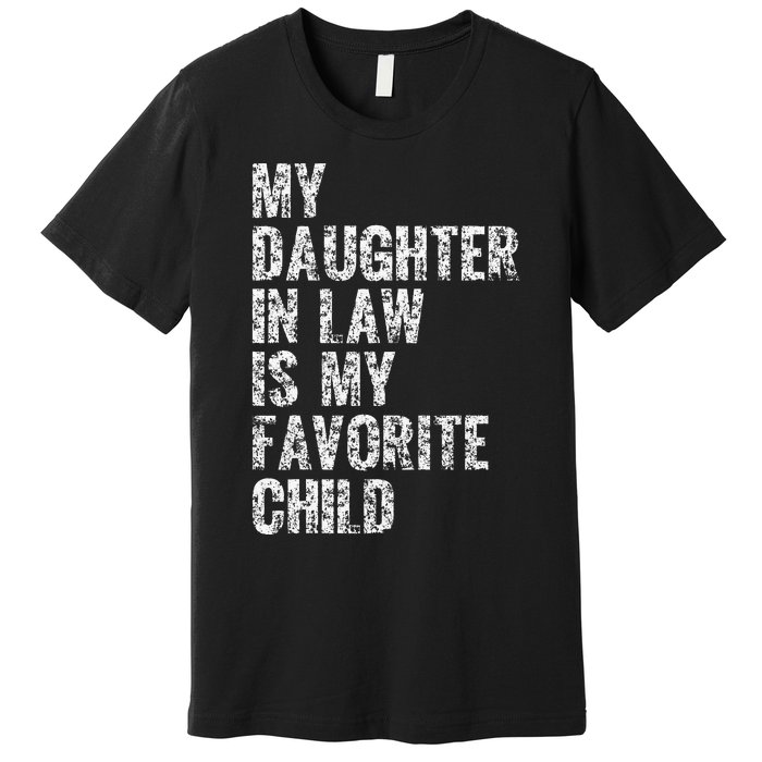 My Daughter In Law Is My Favorite Child Dad Father Day Premium T-Shirt