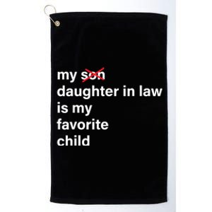 My Daughter In Law Is My Favorite Child Fathers Day In Law Platinum Collection Golf Towel