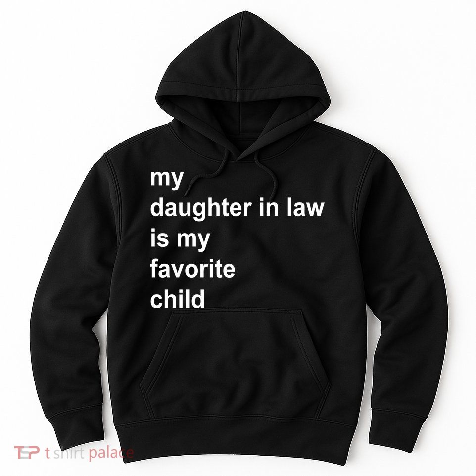 My Daughter In Law Is My Favorite Child Gift Hoodie