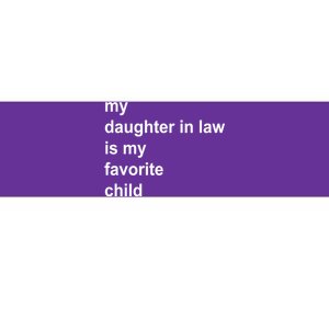 My Daughter In Law Is My Favorite Child Gift Bumper Sticker