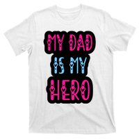 My Dad Is My Hero Quote Fathers T T-Shirt