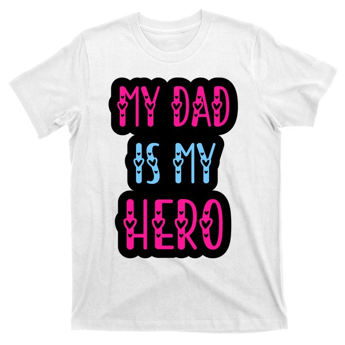 My Dad Is My Hero Quote Fathers T T-Shirt