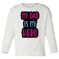 My Dad Is My Hero Quote Fathers T Toddler Long Sleeve Shirt