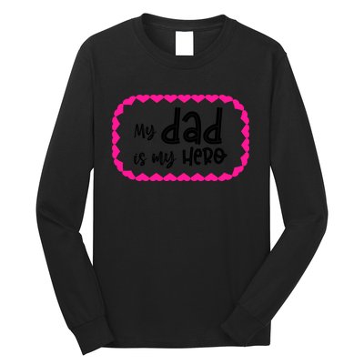 My Dad Is My Hero | Father's Day Quote Long Sleeve Shirt