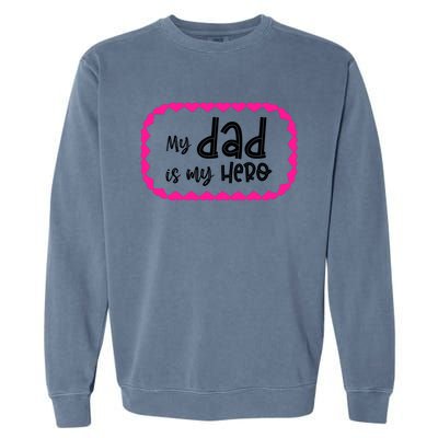 My Dad Is My Hero | Father's Day Quote Garment-Dyed Sweatshirt