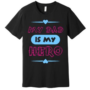 My Dad Is My Hero | Father's Day Quote Premium T-Shirt