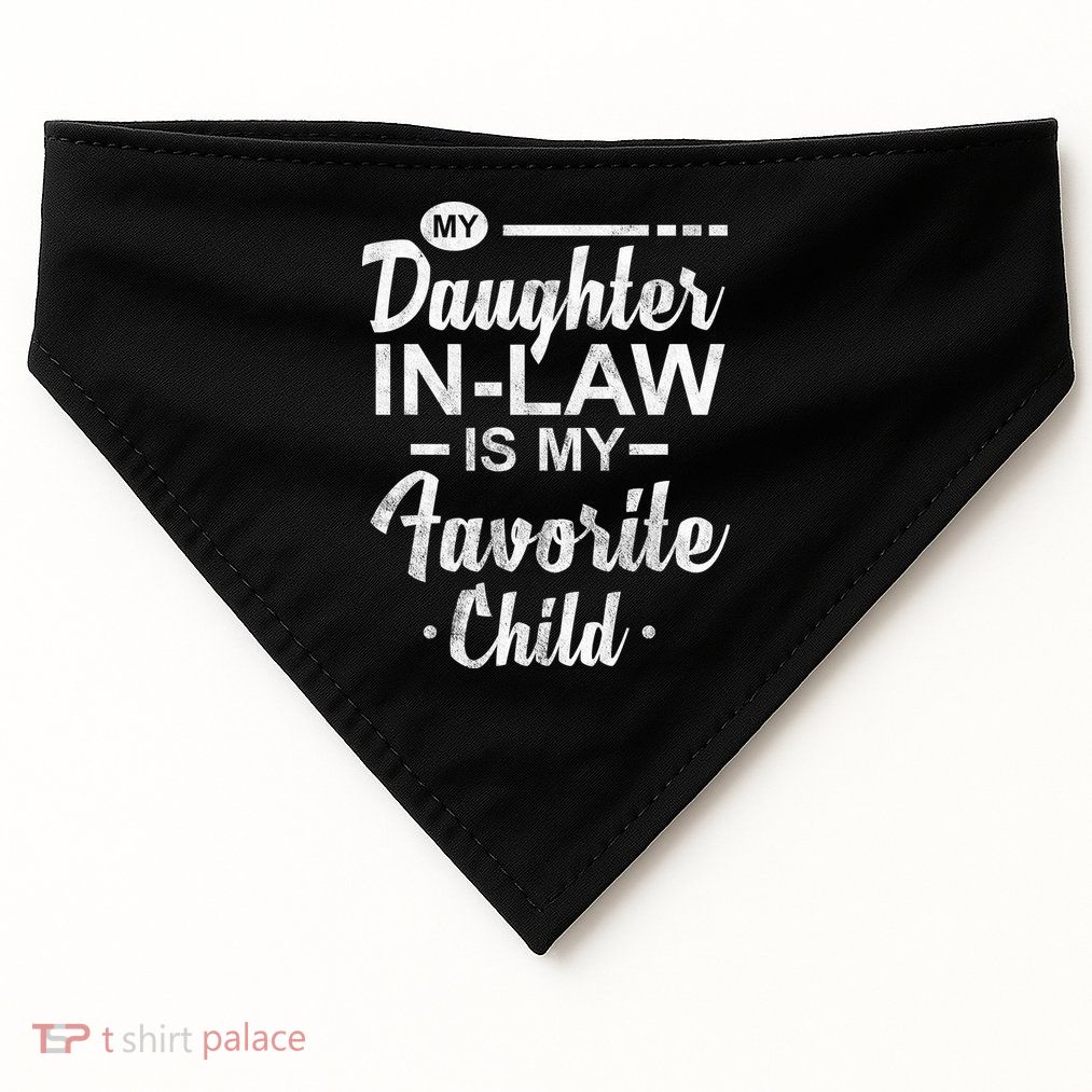 My Daughter In Law Is My Favorite Child Cute Gift USA-Made Doggie Bandana