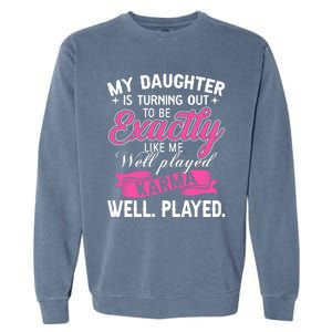 My Daughter Is Turning Out To Be Exactly Like Me Mom Gift Garment-Dyed Sweatshirt