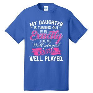 My Daughter Is Turning Out To Be Exactly Like Me Mom Gift Tall T-Shirt