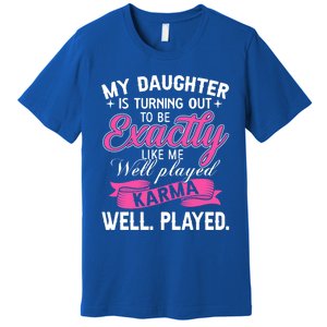 My Daughter Is Turning Out To Be Exactly Like Me Mom Gift Premium T-Shirt