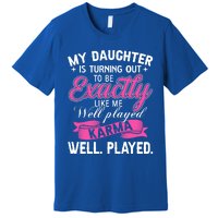 My Daughter Is Turning Out To Be Exactly Like Me Mom Gift Premium T-Shirt