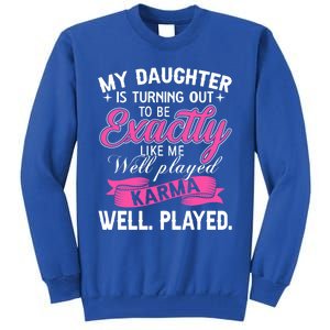 My Daughter Is Turning Out To Be Exactly Like Me Mom Gift Tall Sweatshirt